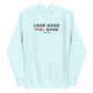 Look Good Feel Good Hoodie